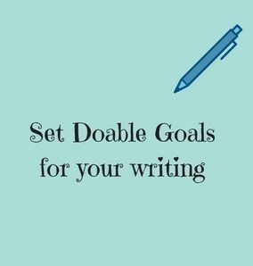 Set Doable Goals for your writing